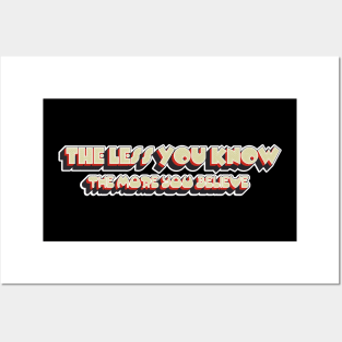 The Less You Know The More You Believe Posters and Art